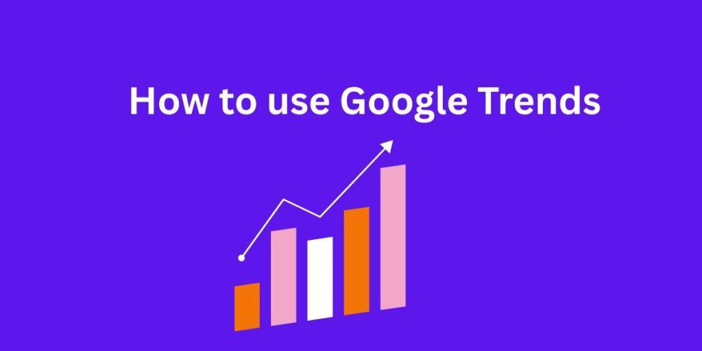 How to use  Google Trends to find a niche